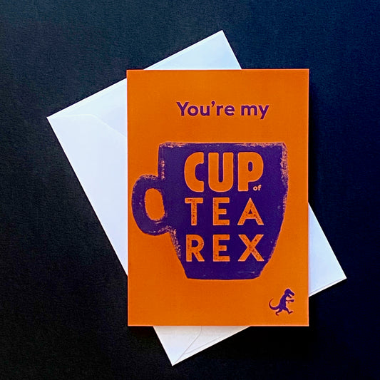 Greetings card: 'You're my cup of TEA REX' (Orange)